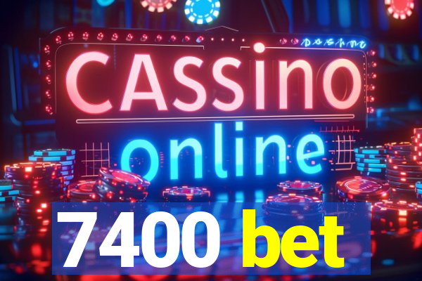 7400 bet